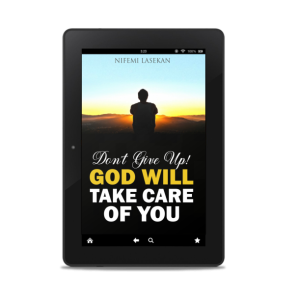 Don’t Give Up! God Will Take Care of You